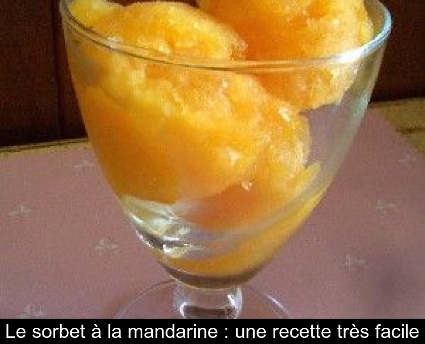Le sorbet à la mandarine : une recette très facile Le sorbet à la mandarine : une recette très facile
