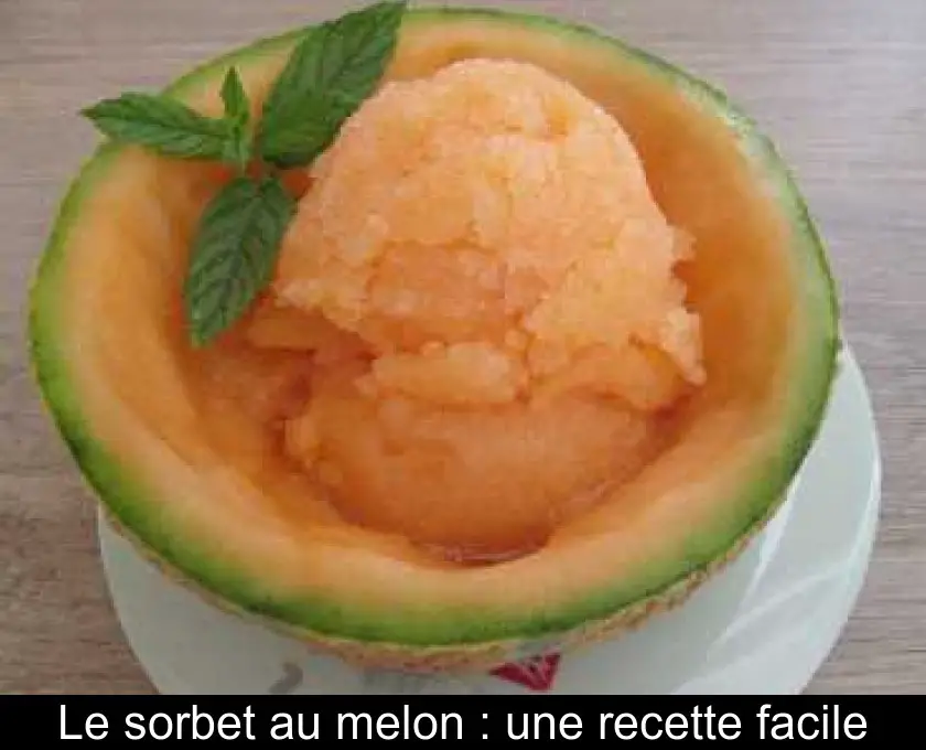 Le sorbet au melon : une recette facile