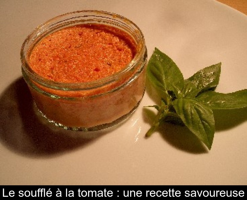 Le soufflé à la tomate : une recette savoureuse Le soufflé à la tomate : une recette savoureuse