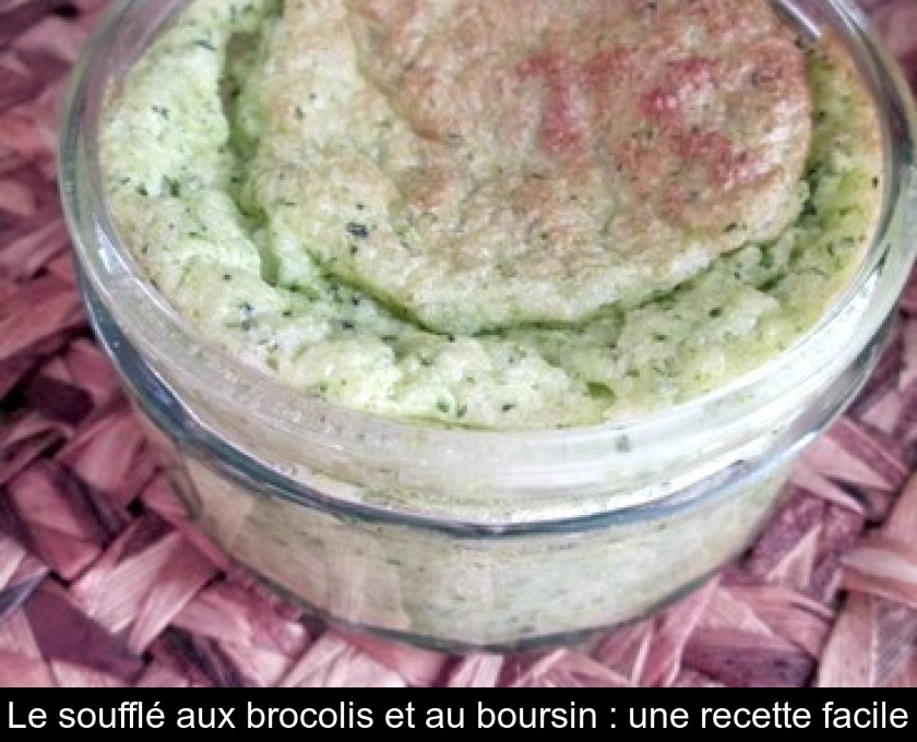 Le soufflé aux brocolis et au boursin : une recette facile Le soufflé aux brocolis et au boursin : une recette facile