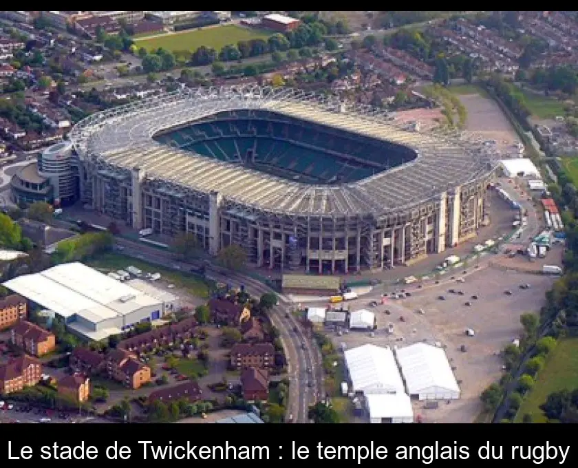 Le stade de Twickenham : le temple anglais du rugby