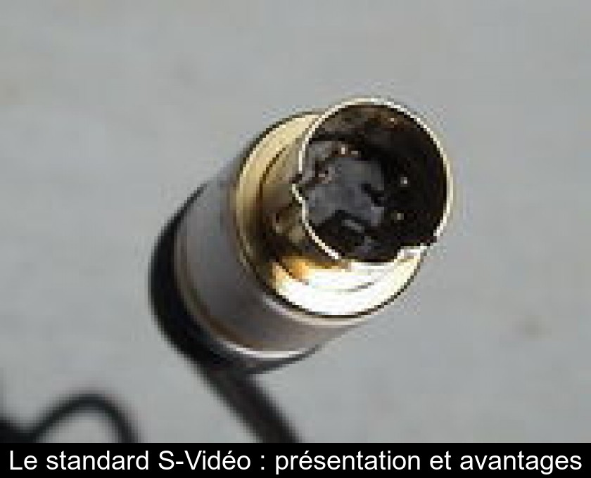 Le standard S-Vidéo : présentation et avantages Le standard S-Vidéo : présentation et avantages