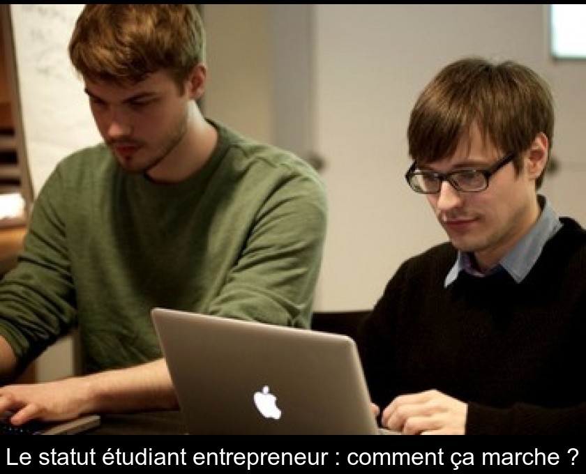 Le statut étudiant entrepreneur : comment ça marche ? Le statut étudiant entrepreneur : comment ça marche ?