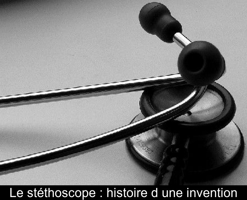 Le stéthoscope : histoire d'une invention Le stéthoscope : histoire d'une invention