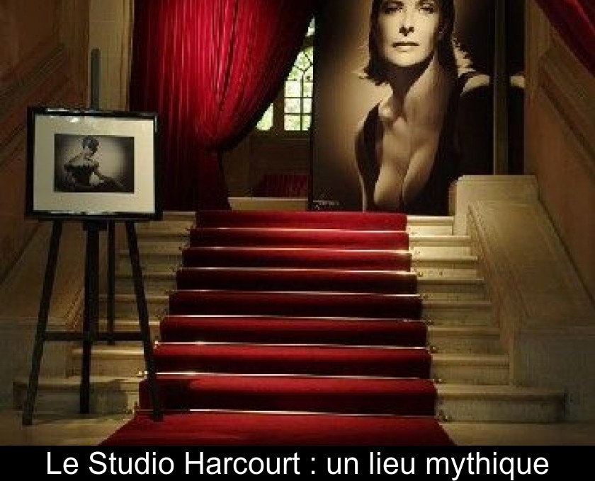 Le Studio Harcourt : un lieu mythique Le Studio Harcourt : un lieu mythique