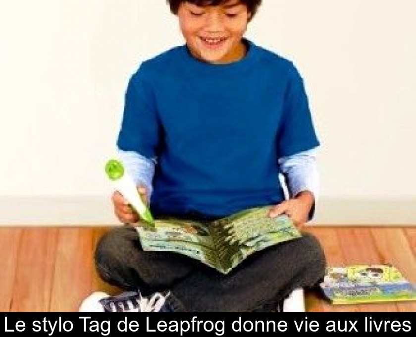 Le stylo Tag de Leapfrog donne vie aux livres Le stylo Tag de Leapfrog donne vie aux livres