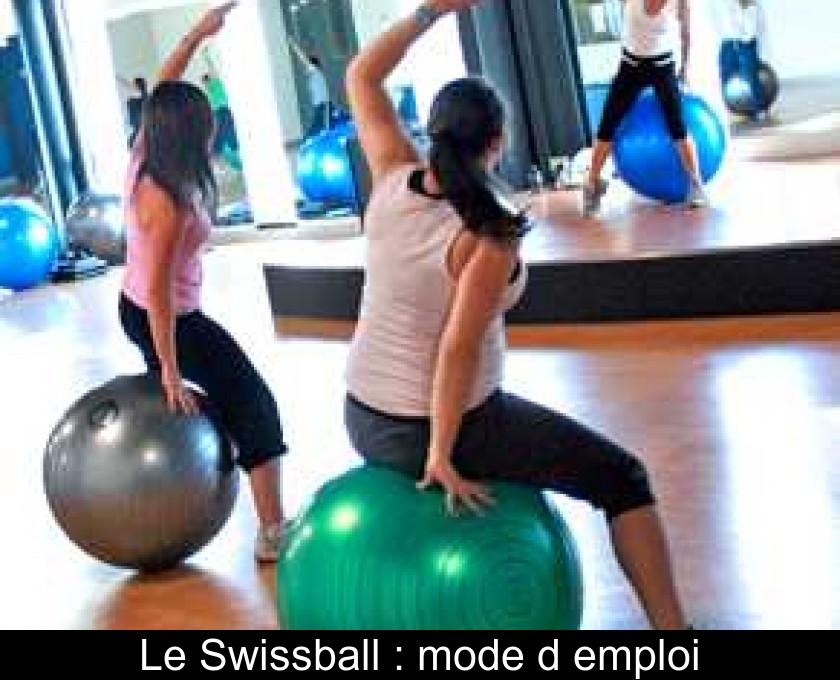 Le Swissball : mode d'emploi Le Swissball : mode d'emploi