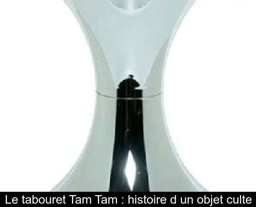 Le tabouret Tam Tam : histoire d'un objet culte