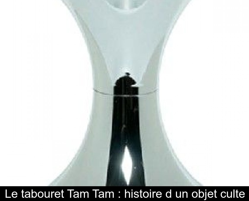 Le tabouret Tam Tam : histoire d'un objet culte Le tabouret Tam Tam : histoire d'un objet culte