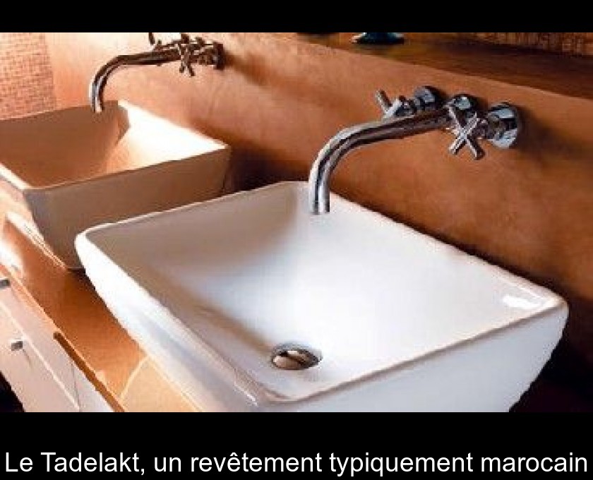 Le Tadelakt, un revêtement typiquement marocain Le Tadelakt, un revêtement typiquement marocain
