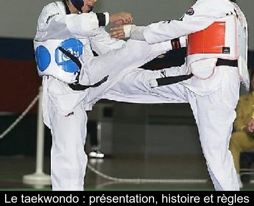 Le taekwondo : présentation, histoire et règles Le taekwondo : présentation, histoire et règles
