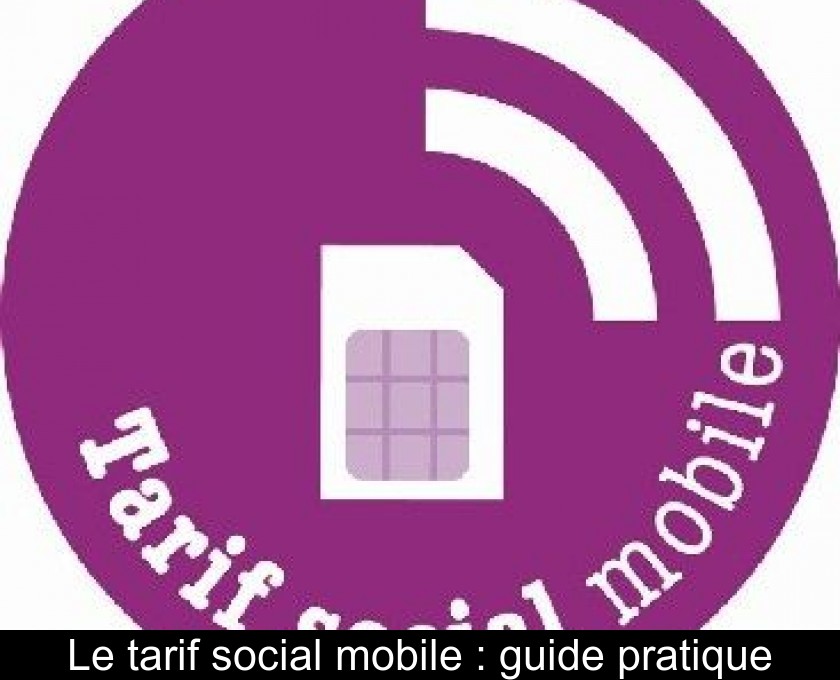 Le tarif social mobile : guide pratique Le tarif social mobile : guide pratique