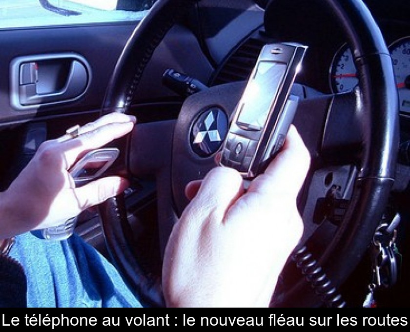 Le téléphone au volant : le nouveau fléau sur les routes