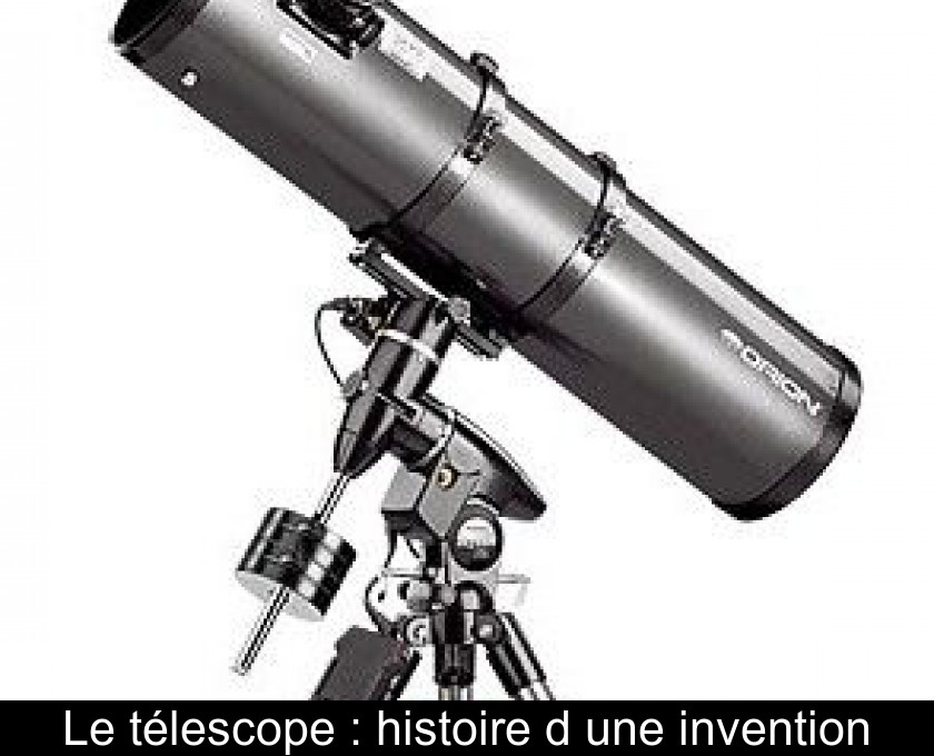 Le télescope : histoire d'une invention Le télescope : histoire d'une invention