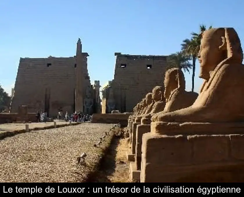 Le temple de Louxor : un trésor de la civilisation égyptienne
