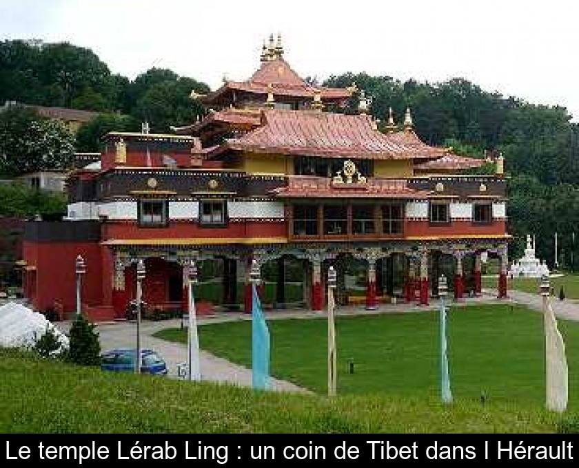 Le temple Lérab Ling : un coin de Tibet dans l'Hérault Le temple Lérab Ling : un coin de Tibet dans l'Hérault