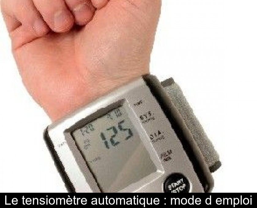 Le tensiomètre automatique : mode d'emploi Le tensiomètre automatique : mode d'emploi