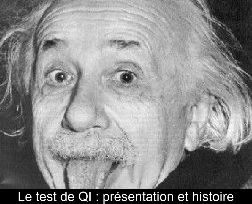 Le test de QI : présentation et histoire Le test de QI : présentation et histoire