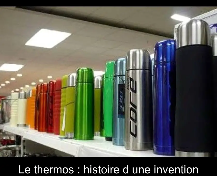 Le thermos : histoire d'une invention