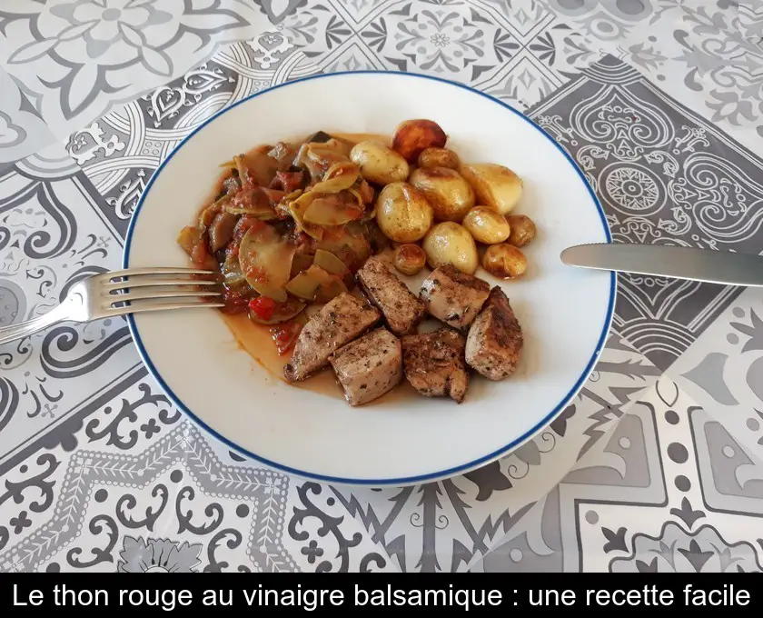 Le thon rouge au vinaigre balsamique : une recette facile