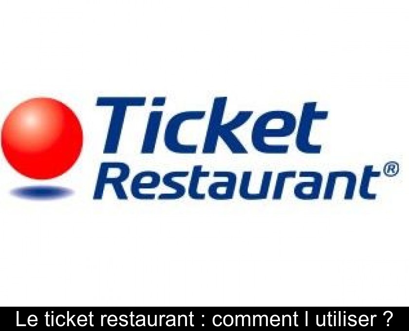 Le ticket restaurant : comment l'utiliser ? Le ticket restaurant : comment l'utiliser ?