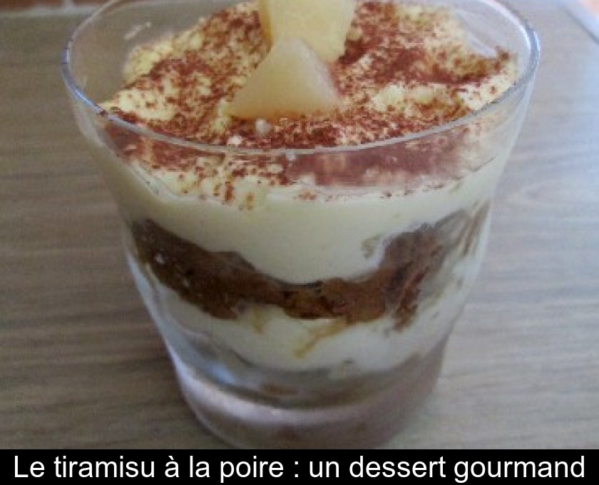 Le tiramisu à la poire : un dessert gourmand Le tiramisu à la poire : un dessert gourmand