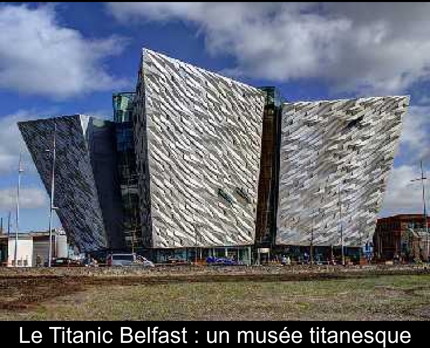 Le Titanic Belfast : un musée titanesque