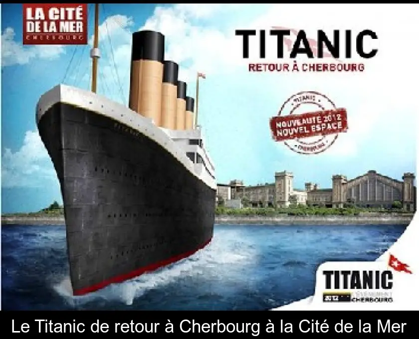 Le Titanic de retour à Cherbourg à la Cité de la Mer