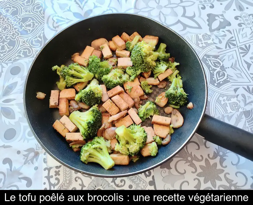 Le tofu poêlé aux brocolis : une recette végétarienne
