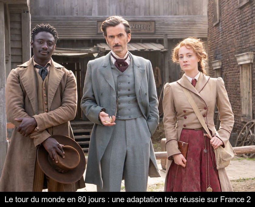 Le tour du monde en 80 jours : une adaptation très réussie sur France 2 Le tour du monde en 80 jours : une adaptation très réussie sur France 2