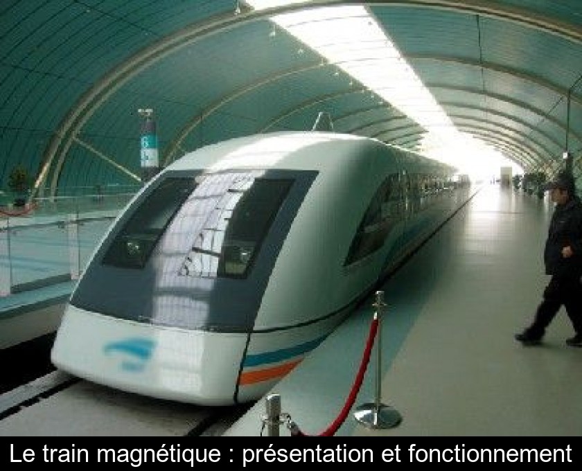Le train magnétique : présentation et fonctionnement Le train magnétique : présentation et fonctionnement