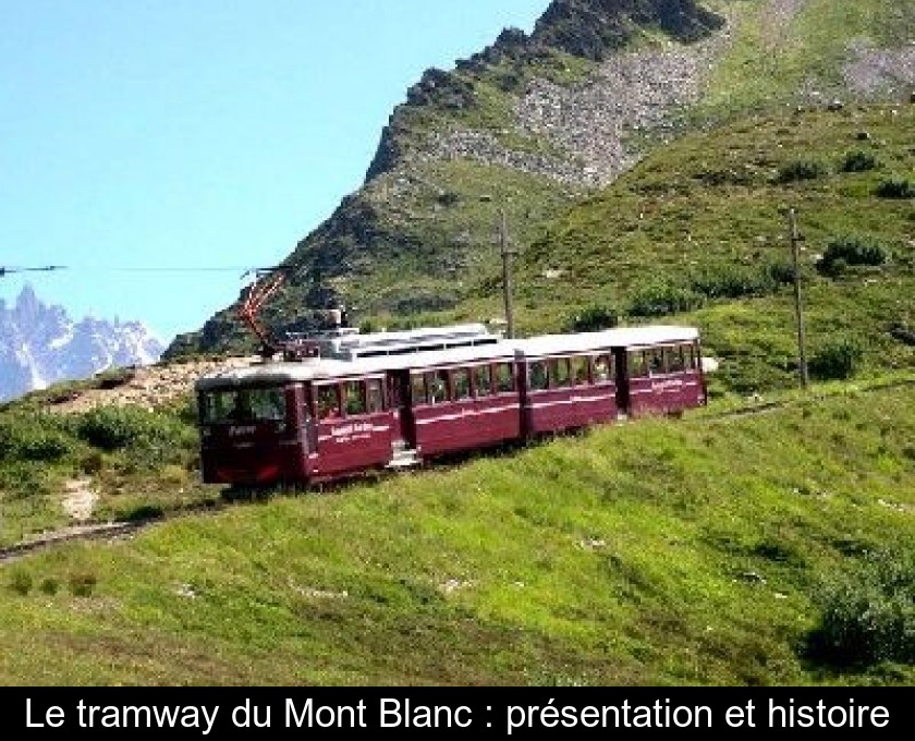 Le tramway du Mont Blanc : présentation et histoire Le tramway du Mont Blanc : présentation et histoire