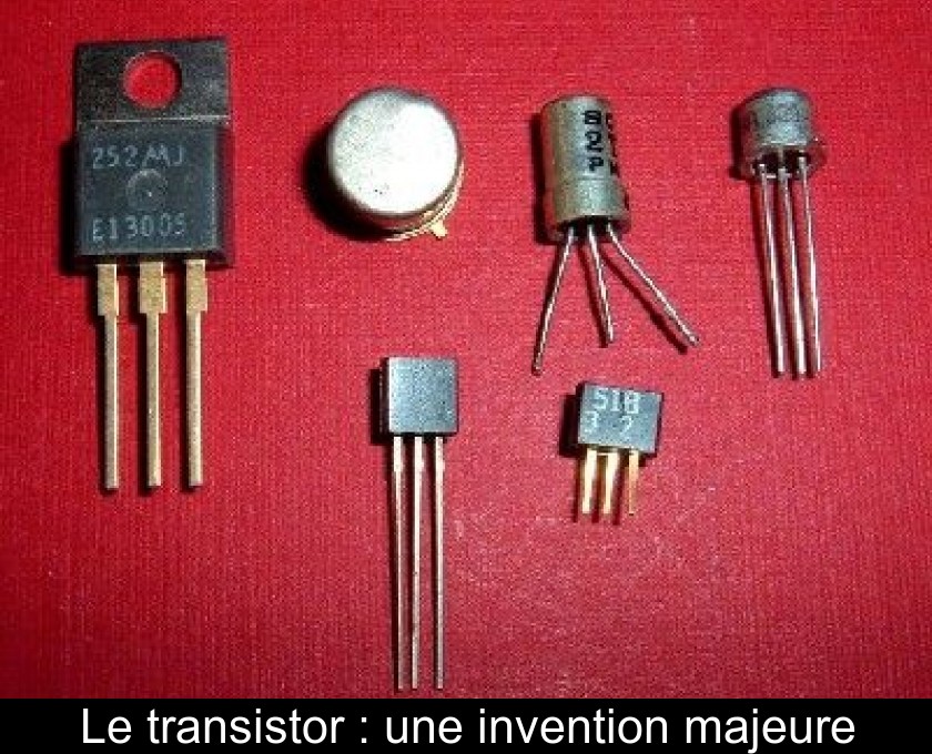 Le transistor : une invention majeure Le transistor : une invention majeure
