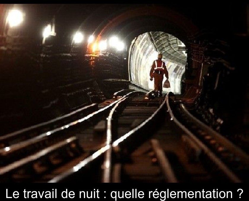 Le travail de nuit : quelle réglementation ?