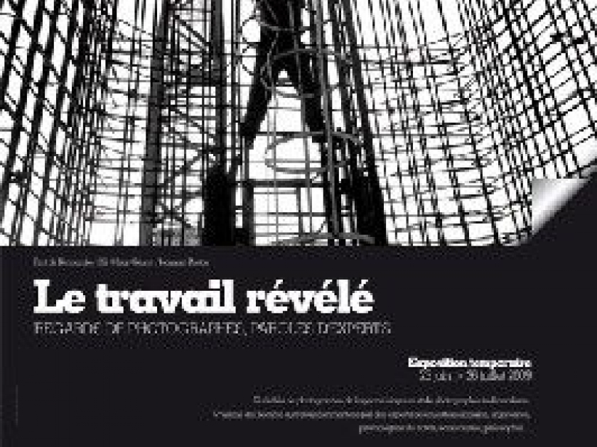 Le Travail Révélé : Regards de photographes, paroles d'experts Le Travail Révélé : Regards de photographes, paroles d'experts