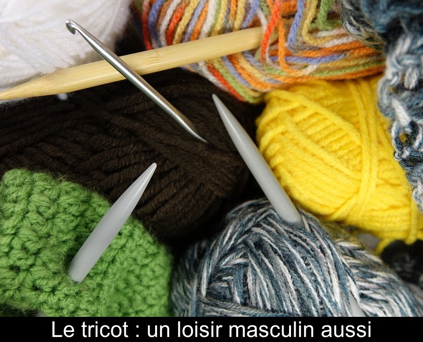 Le tricot : un loisir masculin aussi