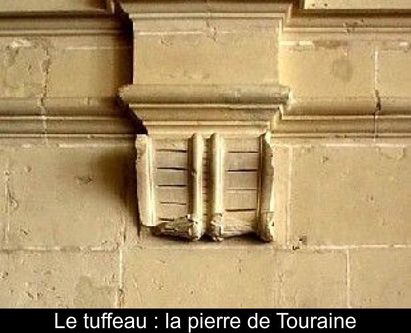 Le tuffeau : la pierre de Touraine Le tuffeau : la pierre de Touraine