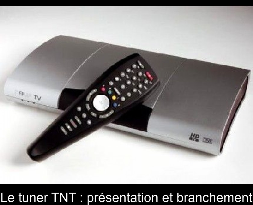 Le tuner TNT : présentation et branchement Le tuner TNT : présentation et branchement