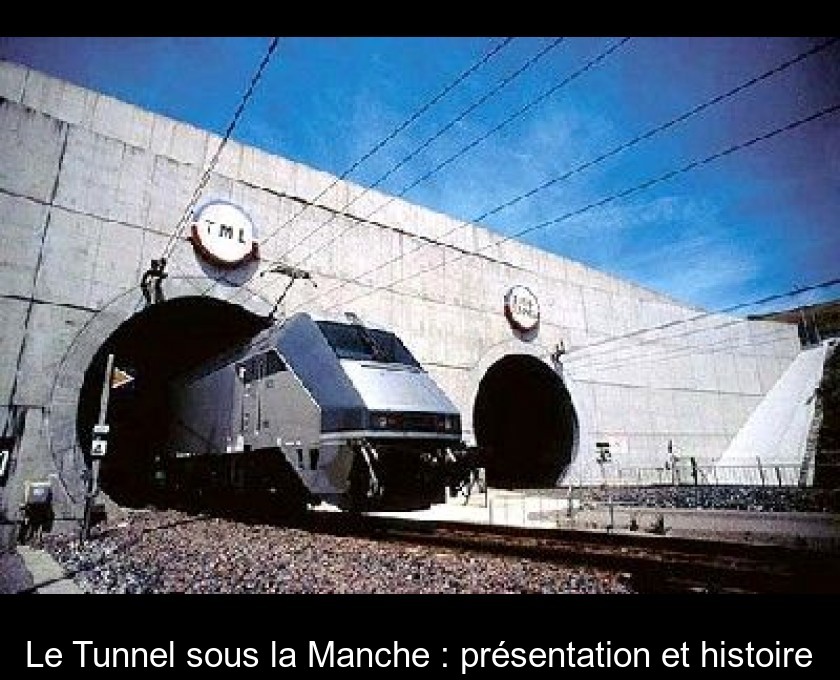 Le Tunnel sous la Manche : présentation et histoire Le Tunnel sous la Manche : présentation et histoire