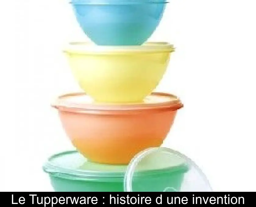 Le Tupperware : histoire d'une invention
