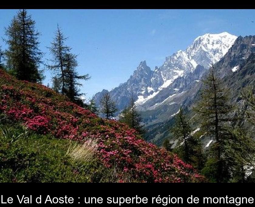 Le Val d'Aoste : une superbe région de montagne Le Val d'Aoste : une superbe région de montagne