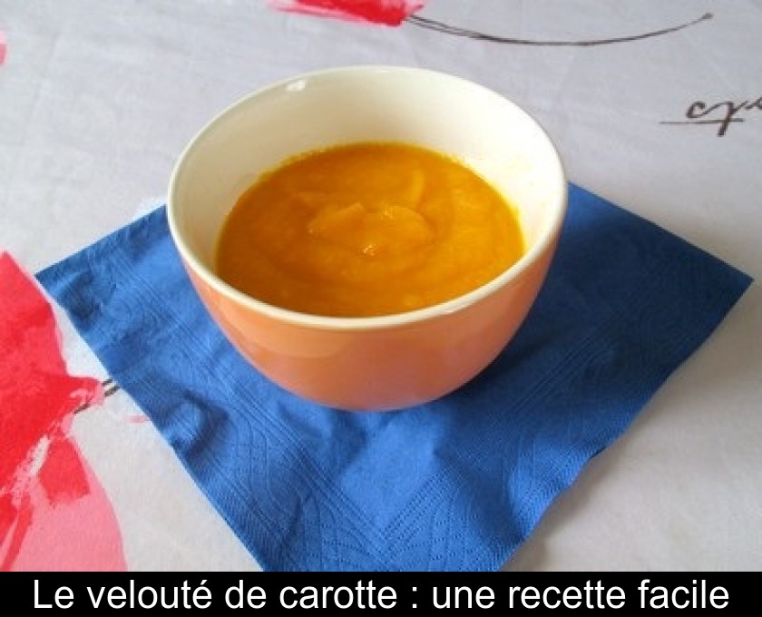 Le velouté de carotte : une recette facile Le velouté de carotte : une recette facile
