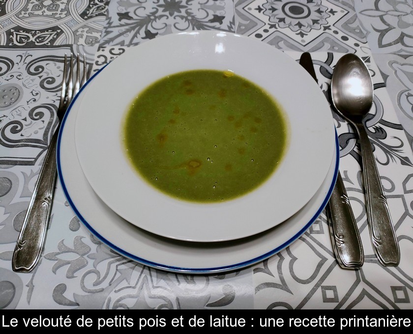 Le velouté de petits pois et de laitue : une recette printanière