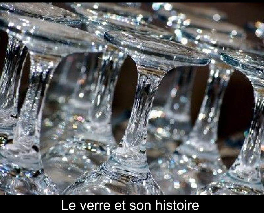 Le verre et son histoire Le verre et son histoire