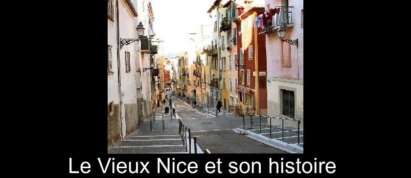 Le Vieux Nice et son histoire Le Vieux Nice et son histoire