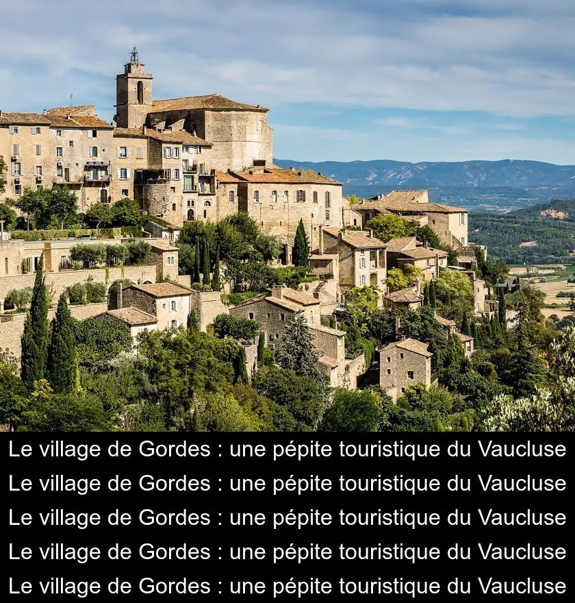 Le village de Gordes : une pépite touristique du Vaucluse