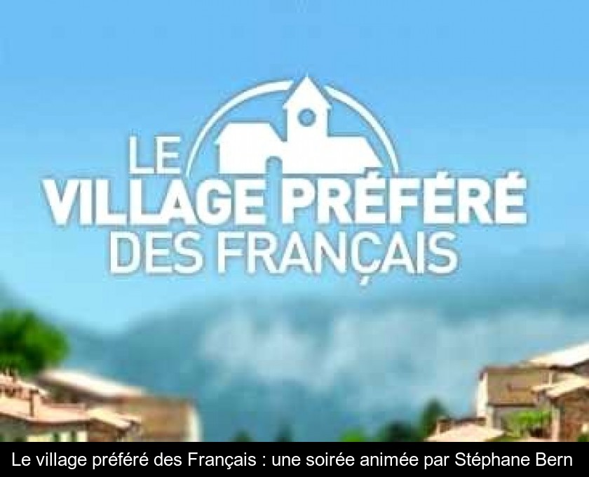 Le village préféré des Français : une soirée animée par Stéphane Bern Le village préféré des Français : une soirée animée par Stéphane Bern