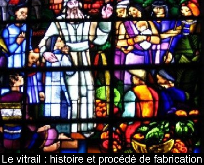 Le vitrail : histoire et procédé de fabrication Le vitrail : histoire et procédé de fabrication