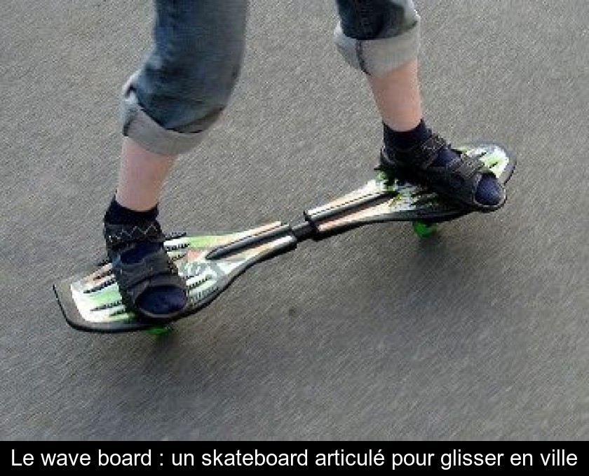 Le wave board : un skateboard articulé pour glisser en ville Le wave board : un skateboard articulé pour glisser en ville