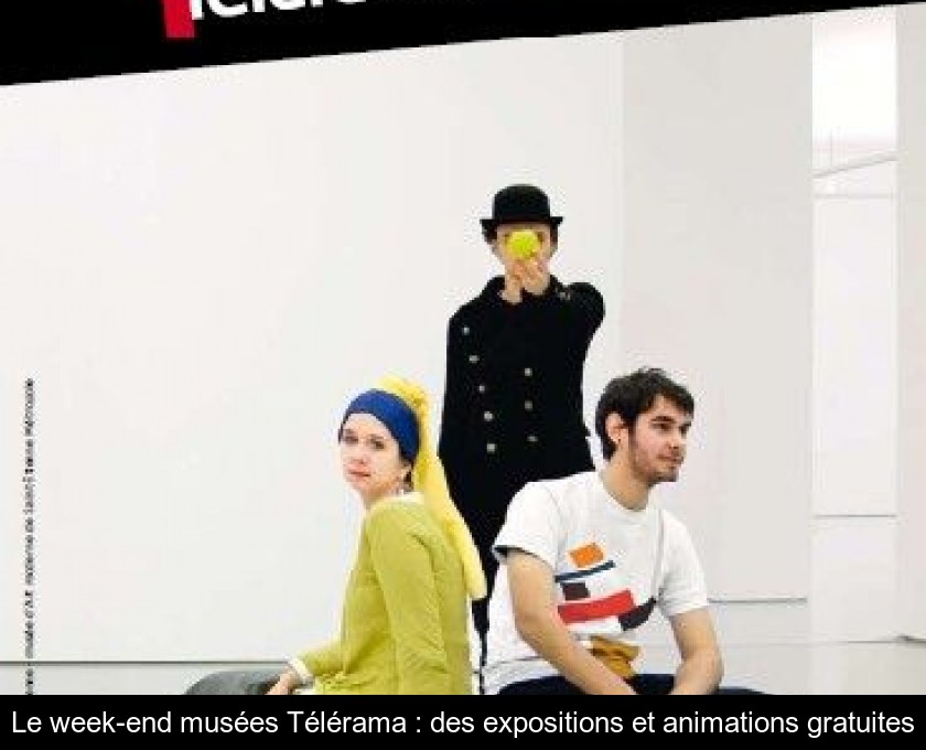 Le week-end musées Télérama : des expositions et animations gratuites Le week-end musées Télérama : des expositions et animations gratuites